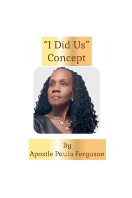 The "I Did Us" Concept! - Ferguson, Apostle Paula