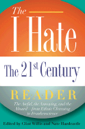 The I Hate the 21st Century Reader: The Awful, the Annoying, and the Absurd--From Ethnic Cleansing to Frankenscience