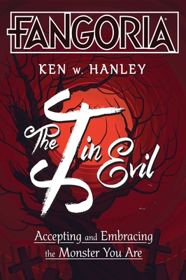 The I in Evil: Accepting and Embracing the Monster You Are - Hanley, Ken W.