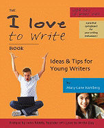 The I Love to Write Book: Ideas and Tips for Young Writers