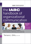 The IABC Handbook of Organizational Communication: A Guide to Internal Communication, Public Relations, Marketing, and Leadership