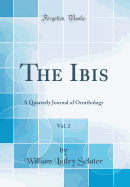 The Ibis, Vol. 2: A Quarterly Journal of Ornithology (Classic Reprint)