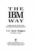 The IBM Way: Insights Into the World's Most Successful Marketing Organization