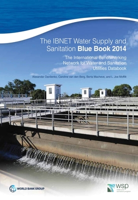 The Ibnet Water Supply and Sanitation Blue Book 2014: The International Benchmarking Network for Water and Sanitation Utilities Databook - Danilenko, Alexander, and Van Den Berg, Caroline, and Macheve, Berta
