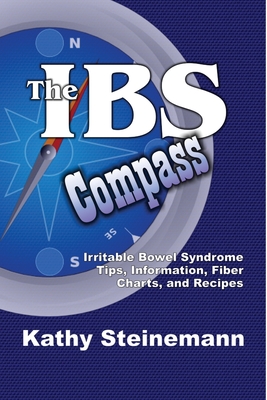 The IBS Compass: Irritable Bowel Syndrome Tips, Information, Fiber Charts, and Recipes - Steinemann, Kathy