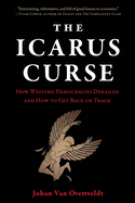 The Icarus Curse: How Western Democracies Derailed and How to Get Back on Track