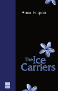 The Ice Carriers - Enquist, Anna, and Ringold, Jeannette K (Translated by)