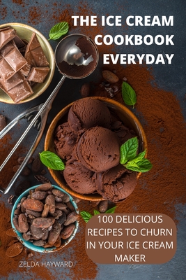 The Ice Cream Cookbook Everyday - Zelda Hayward