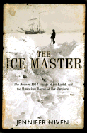 The Ice Master: The Doomed 1913 Voyage of the Karluk - Niven, Jennifer