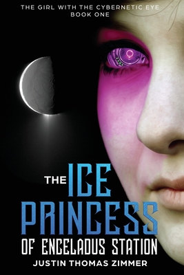 The Ice Princess of Enceladus Station - Zimmer, Justin Thomas