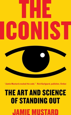 The Iconist: The Art and Science of Standing Out - Mustard, Jamie