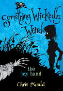 The Icy Hand: Something Wickedly Weird, Vol. 2
