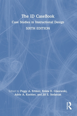 The Id Casebook: Case Studies in Instructional Design - Ertmer, Peggy A (Editor), and Glazewski, Krista D (Editor), and Koehler, Adrie A (Editor)