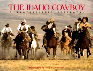 The Idaho Cowboy: A Photographic Portrayal - Stoecklein, David R (Photographer), and Goddard, Jack (Designer)