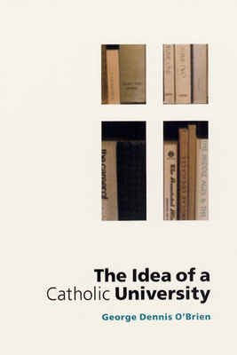 The Idea of a Catholic University - O'Brien, George Dennis