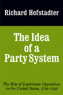 The Idea of a Party System: The Rise of Legitimate Opposition in the United States, 1780-1840volume 2