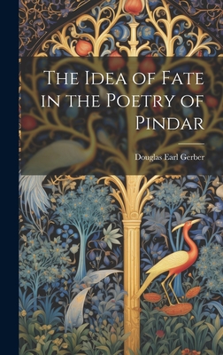 The Idea of Fate in the Poetry of Pindar - Gerber, Douglas Earl