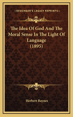 The Idea of God and the Moral Sense in the Light of Language (1895) - Baynes, Herbert