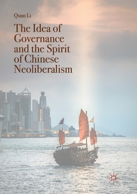 The Idea of Governance and the Spirit of Chinese Neoliberalism - Li, Quan, Prof.