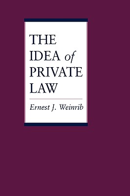 The Idea of Private Law - Weinrib, Ernest J