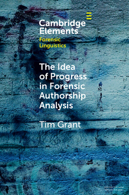 The Idea of Progress in Forensic Authorship Analysis - Grant, Tim