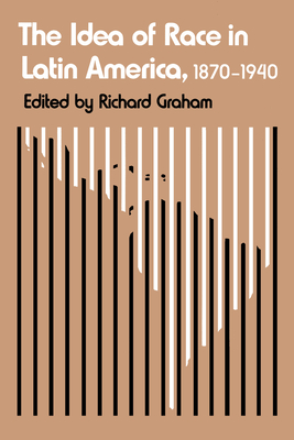 The Idea of Race in Latin America, 1870-1940 - Graham, Richard (Editor)
