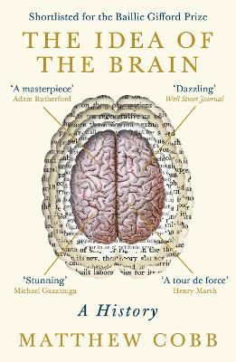 The Idea of the Brain: A History: SHORTLISTED FOR THE BAILLIE GIFFORD PRIZE 2020 - Cobb, Matthew, Professor