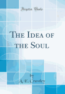 The Idea of the Soul (Classic Reprint)