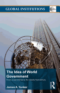 The Idea of World Government: From ancient times to the twenty-first century