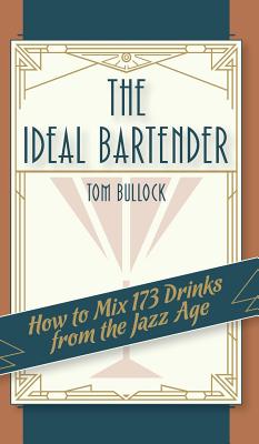The Ideal Bartender 1917 Reprint - Bullock, Tom, and Brown, Ross (Foreword by)