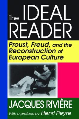 The Ideal Reader: Proust, Freud, and the Reconstruction of European Culture - Riviere, Jacques (Editor)