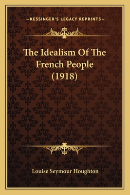 The Idealism Of The French People (1918) - Houghton, Louise Seymour