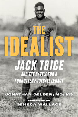 The Idealist: Jack Trice and the Battle for a Forgotten Football Legacy - Gelber, Jonathan, and Wallace, Seneca