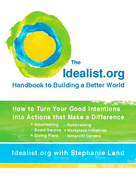The Idealist.Org Handbook to Building a Better World: How to Turn Your Good Intentions Into Actions That Make a Difference