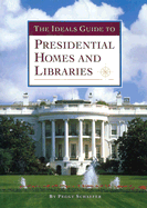 The Ideals Guide to Presidential Homes and Libraries