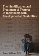 The Identification & Treatment of Trauma in Individuals with Developmental Disabilities