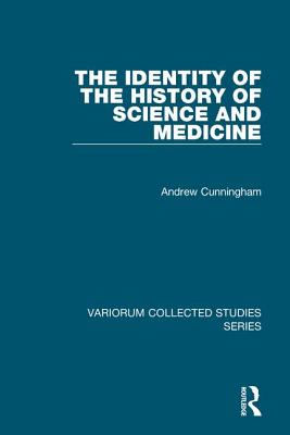 The Identity of the History of Science and Medicine - Cunningham, Andrew
