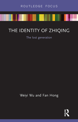 The Identity of Zhiqing: The Lost Generation - Wu, Weiyi, and Hong, Fan