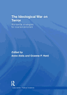 The Ideological War on Terror: Worldwide Strategies For Counter-Terrorism