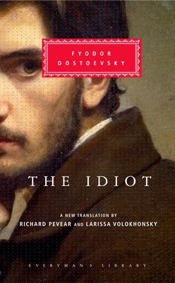 The Idiot: Introduction by Richard Pevear - Dostoyevsky, Fyodor, and Pevear, Richard (Introduction by), and Volokhonsky, Larissa (Translated by)