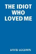 THE Idiot Who Loved Me