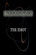 The Idiot - Dostoyevsky, Fyodor