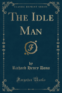 The Idle Man (Classic Reprint)