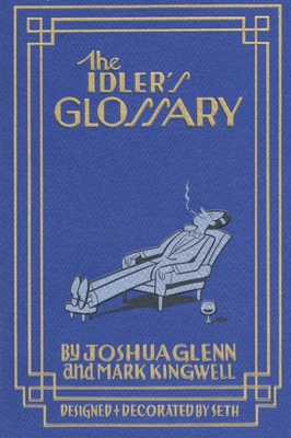 The Idler's Glossary - Glenn, Joshua, and Kingwell, Mark, and Seth (Designer)