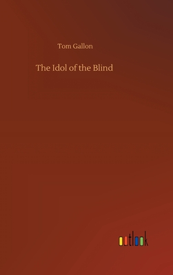 The Idol of the Blind - Gallon, Tom