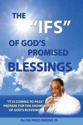 The IFS of God's Promised Blessings: Obey What God Says After He Says He Shall Bless You IF! - Monet, Samantha (Editor), and Jerkins Jr, Fred