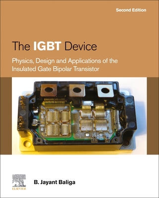 The Igbt Device: Physics, Design and Applications of the Insulated Gate Bipolar Transistor - Baliga, B Jayant