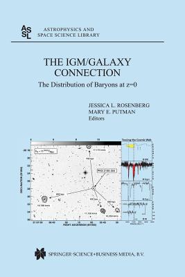 The Igm/Galaxy Connection: The Distribution of Baryons at Z=0 - Rosenberg, Jessica L (Editor), and Putman, Mary E (Editor)