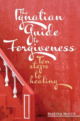 The Ignatian Guide to Forgiveness - McCoy, M Berzins