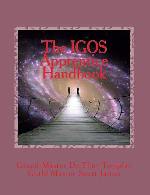 The Igos Apprentice Handbook: Activating the Inner Magical Being - Templar, Dr Thor, and James, Scott